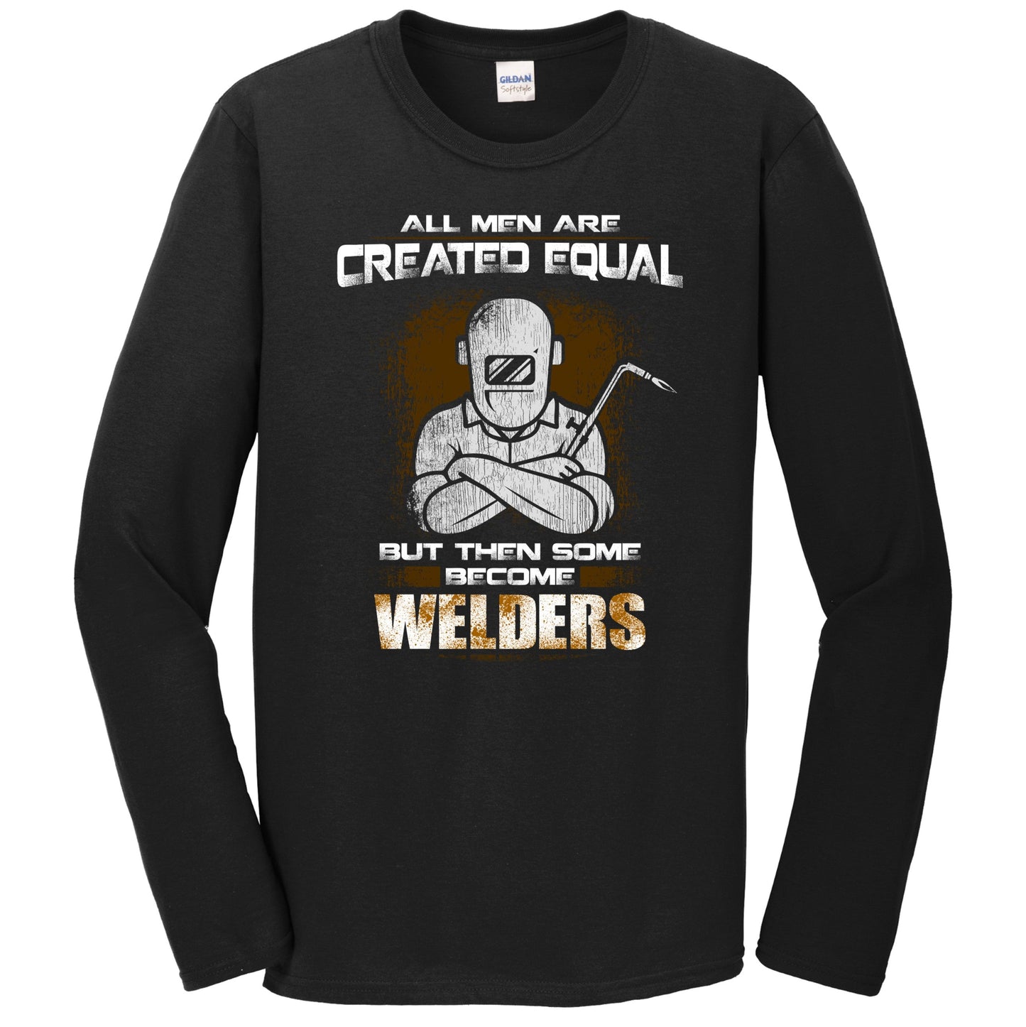 All Men Are Created Equal But Then Some Become Welders Funny Long Sleeve T-Shirt