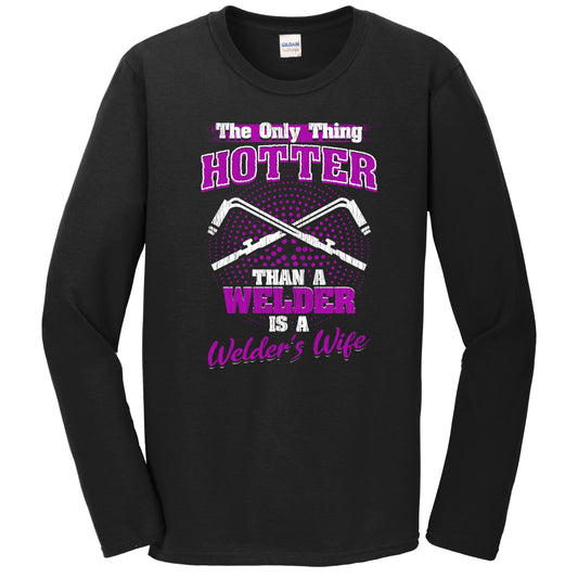 The Only Thing Hotter Than A Welder Is A Welder's Wife Funny Long Sleeve T-Shirt