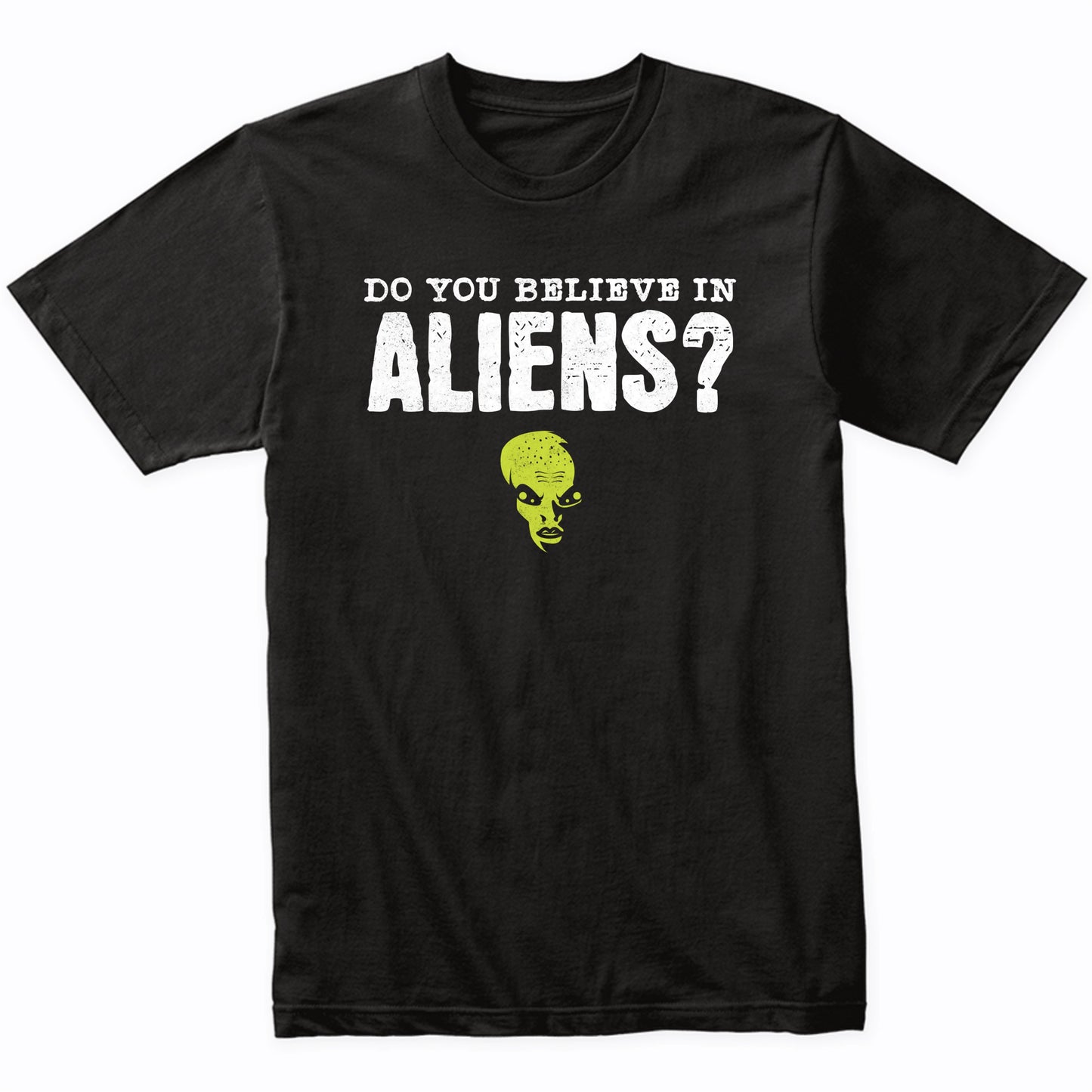 Do You Believe In Aliens? Funny Flip Shirt Alien T-Shirt - Alien Shirt - Funny Gift for Men