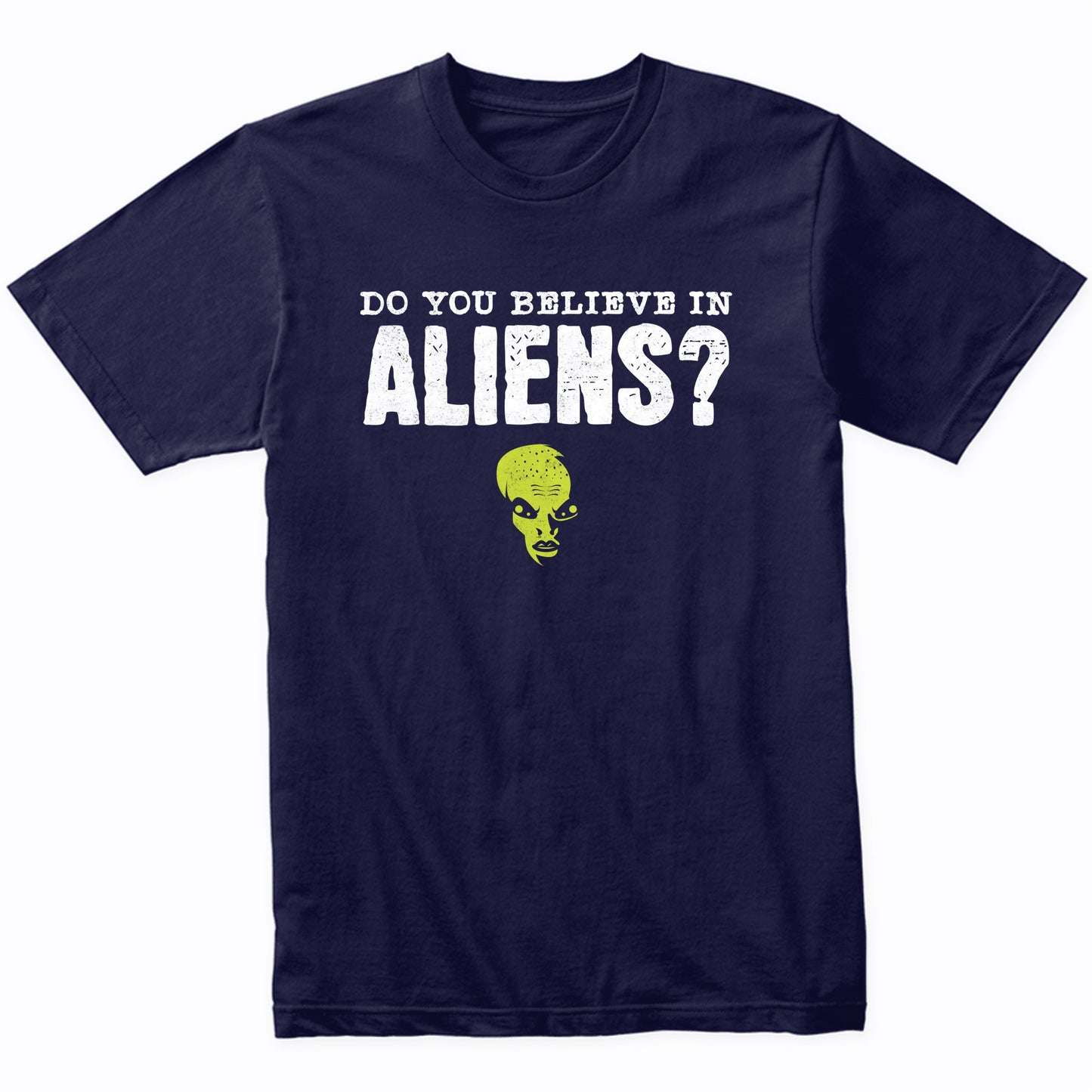Do You Believe In Aliens? Funny Flip Shirt Alien T-Shirt - Alien Shirt - Funny Gift for Men