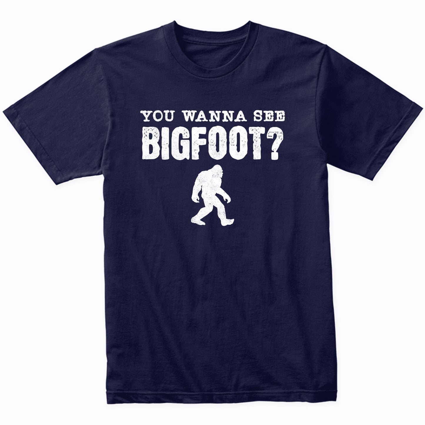 You Wanna See Bigfoot? Funny Flip Shirt Sasquatch T-Shirt - Bigfoot Shirt - Funny Gift for Men