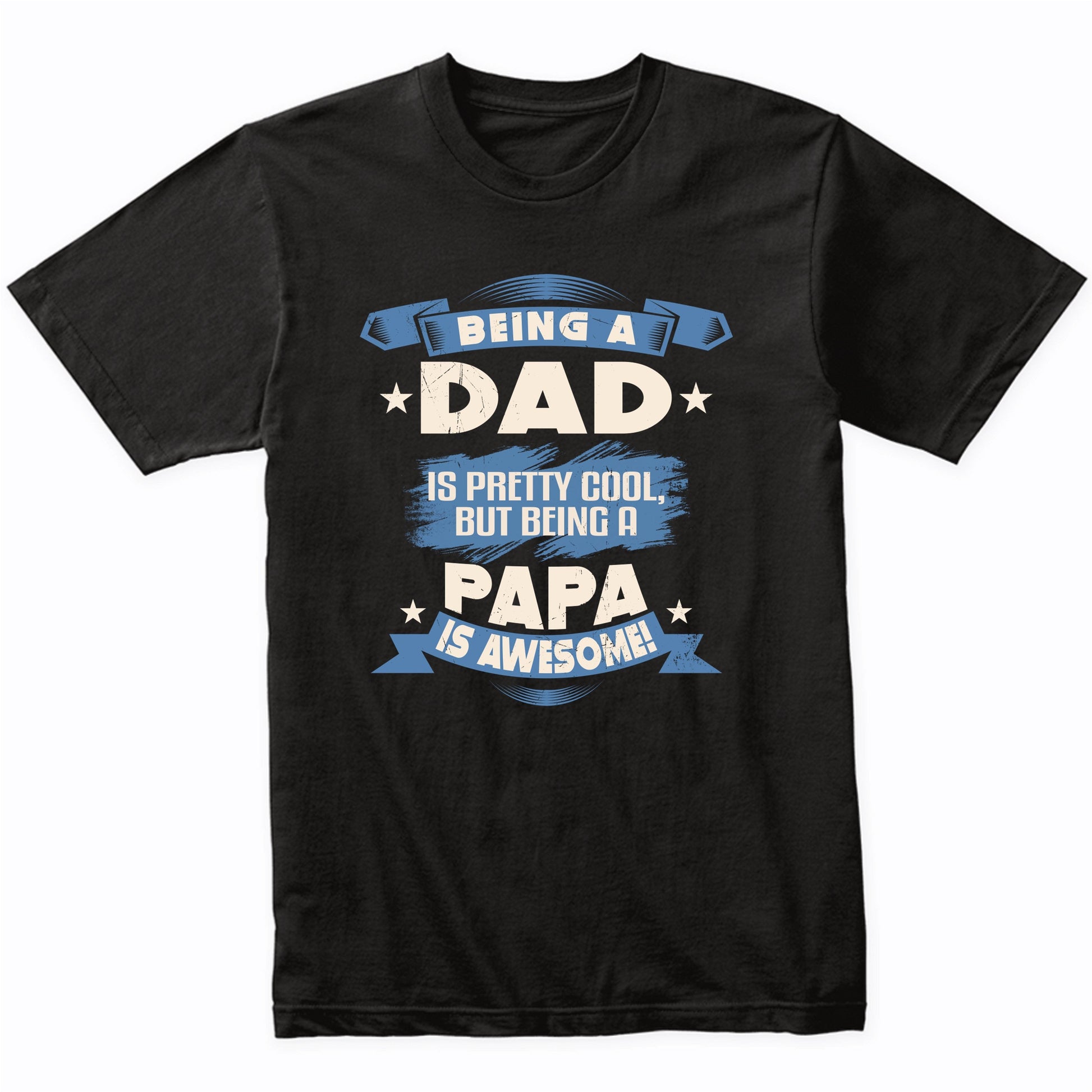 Being A Dad Is Pretty Cool But Being A Papa Is Awesome T-Shirt