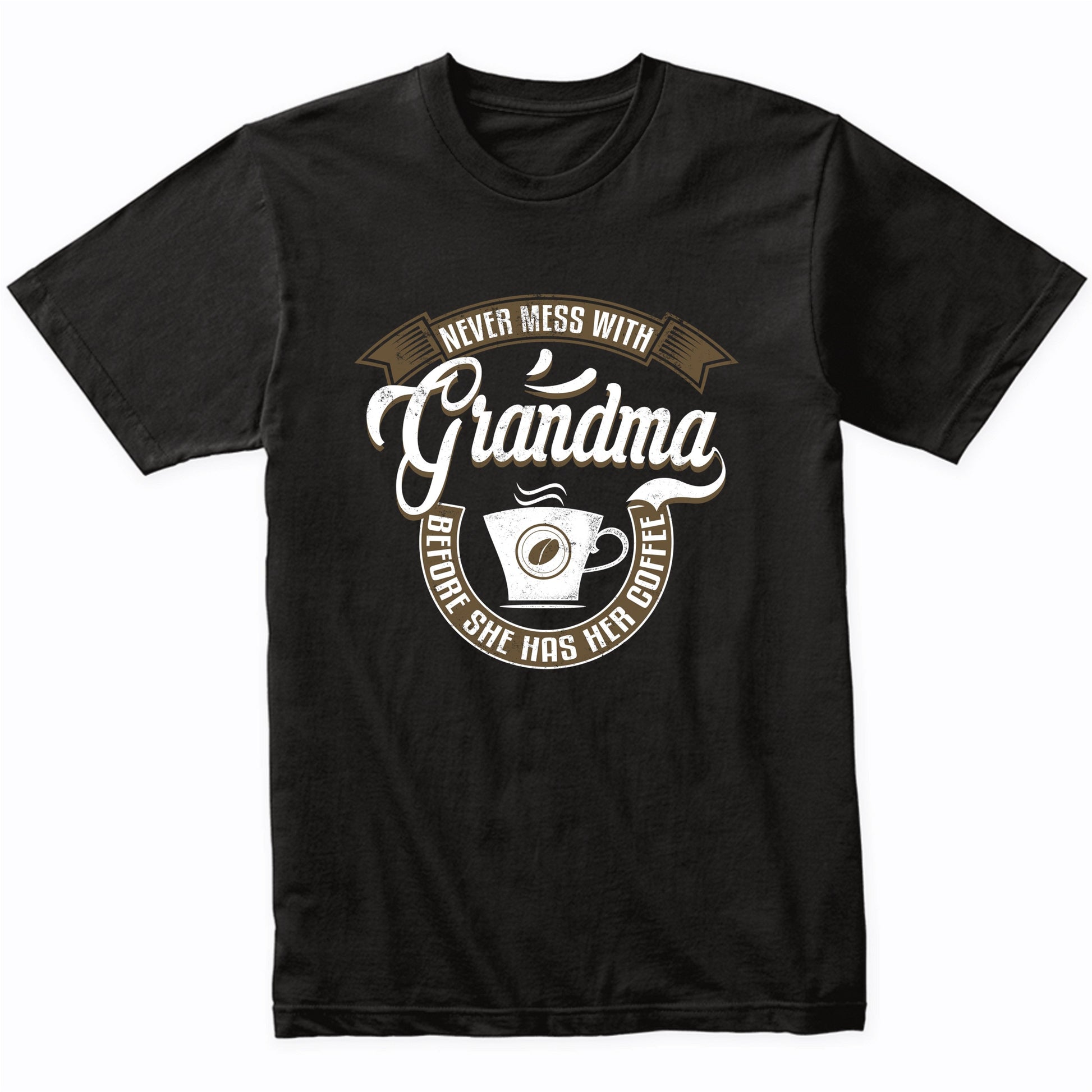 Never Mess With Grandma Before She Has Her Coffee T-Shirt