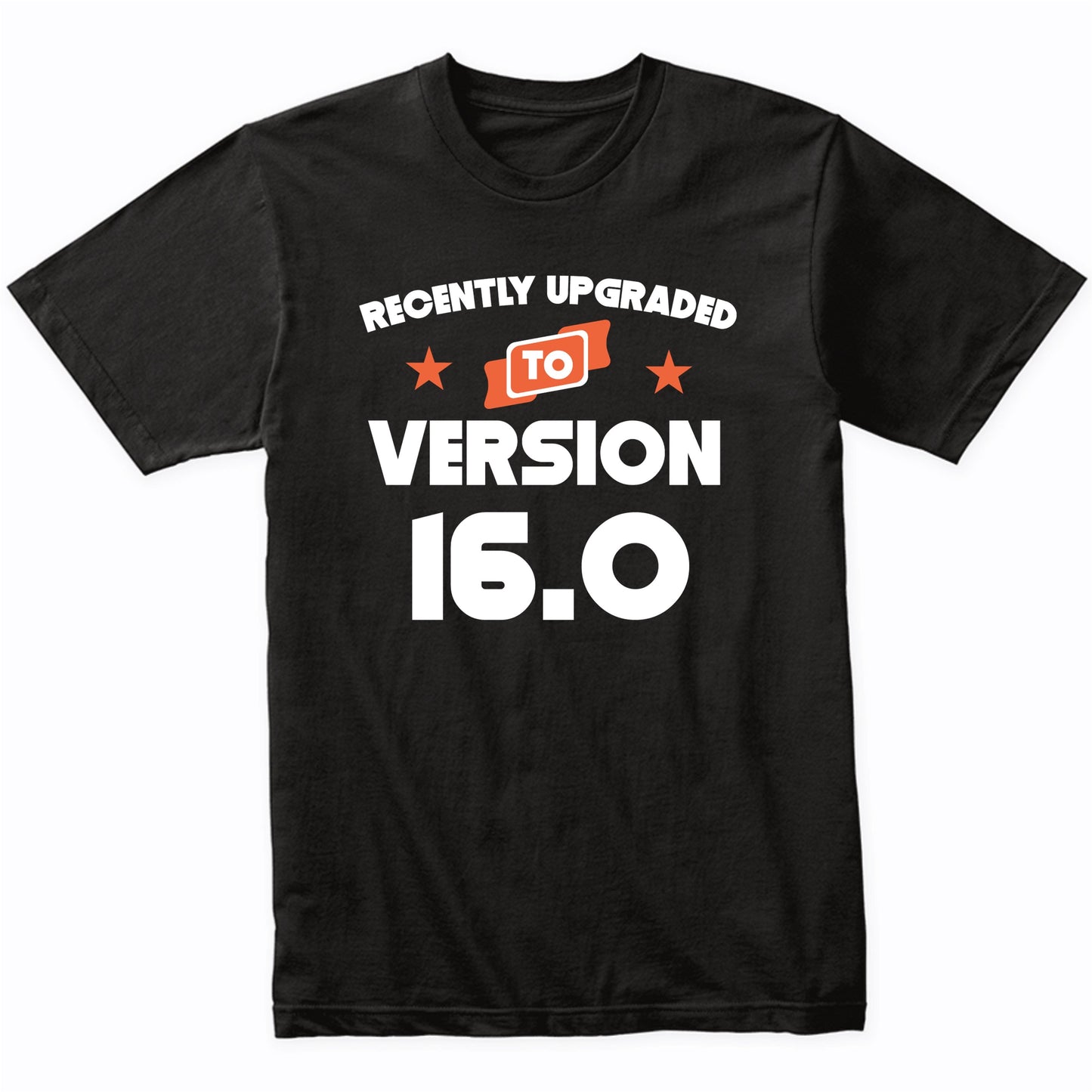 Recently Upgraded To Version 16.0 Funny 16th Birthday T-Shirt