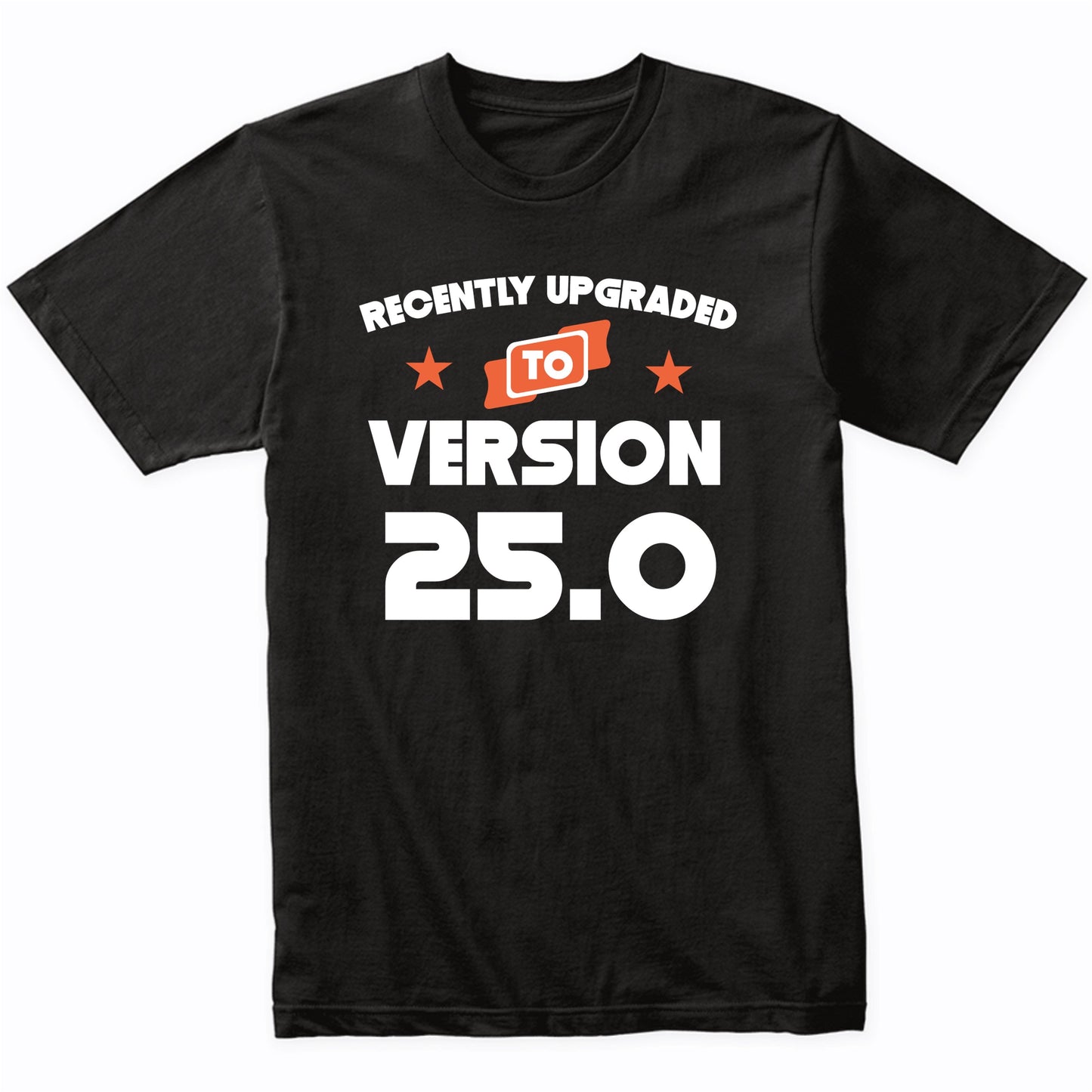 Recently Upgraded To Version 25.0 Funny 25th Birthday T-Shirt