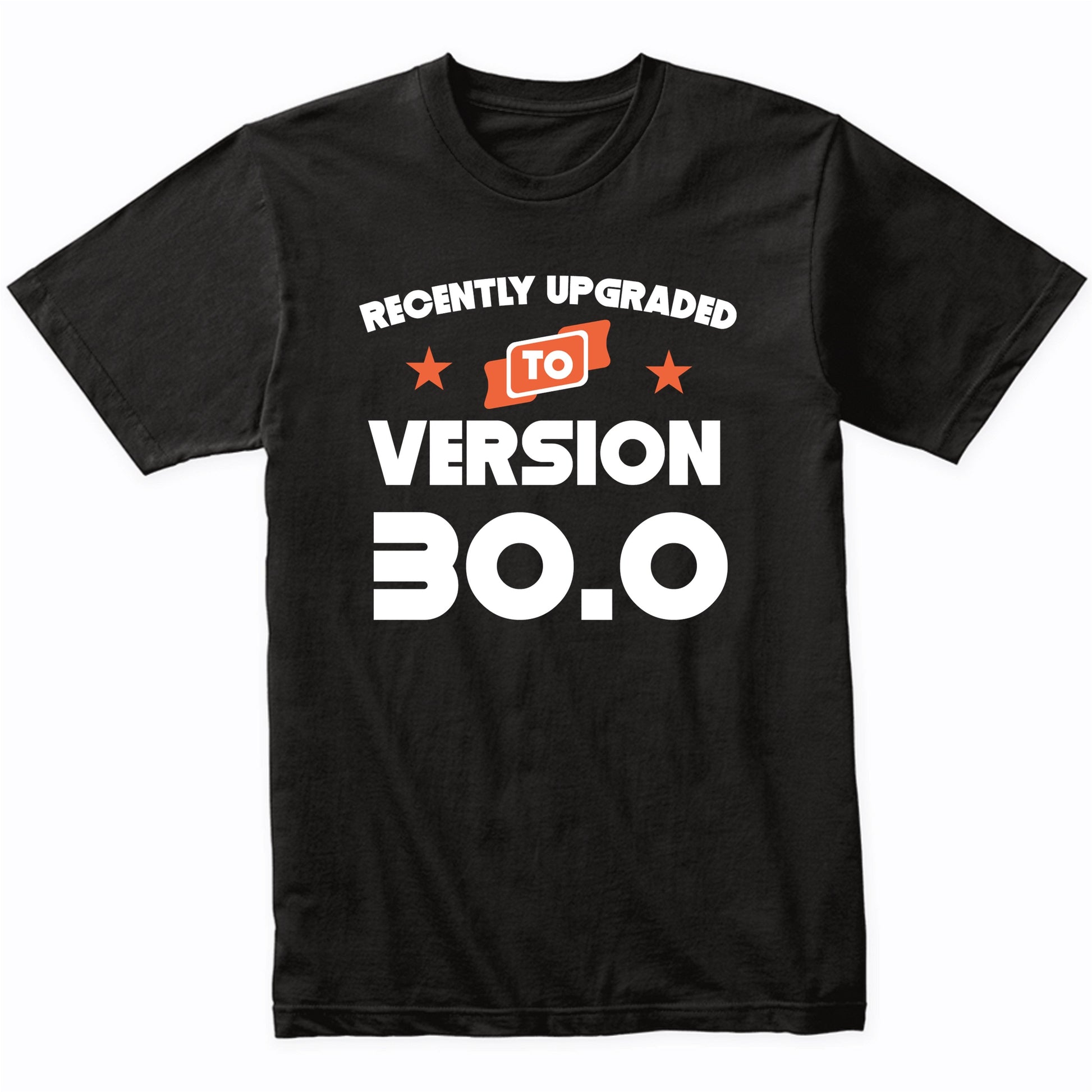 Recently Upgraded To Version 30.0 Funny 30th Birthday T-Shirt