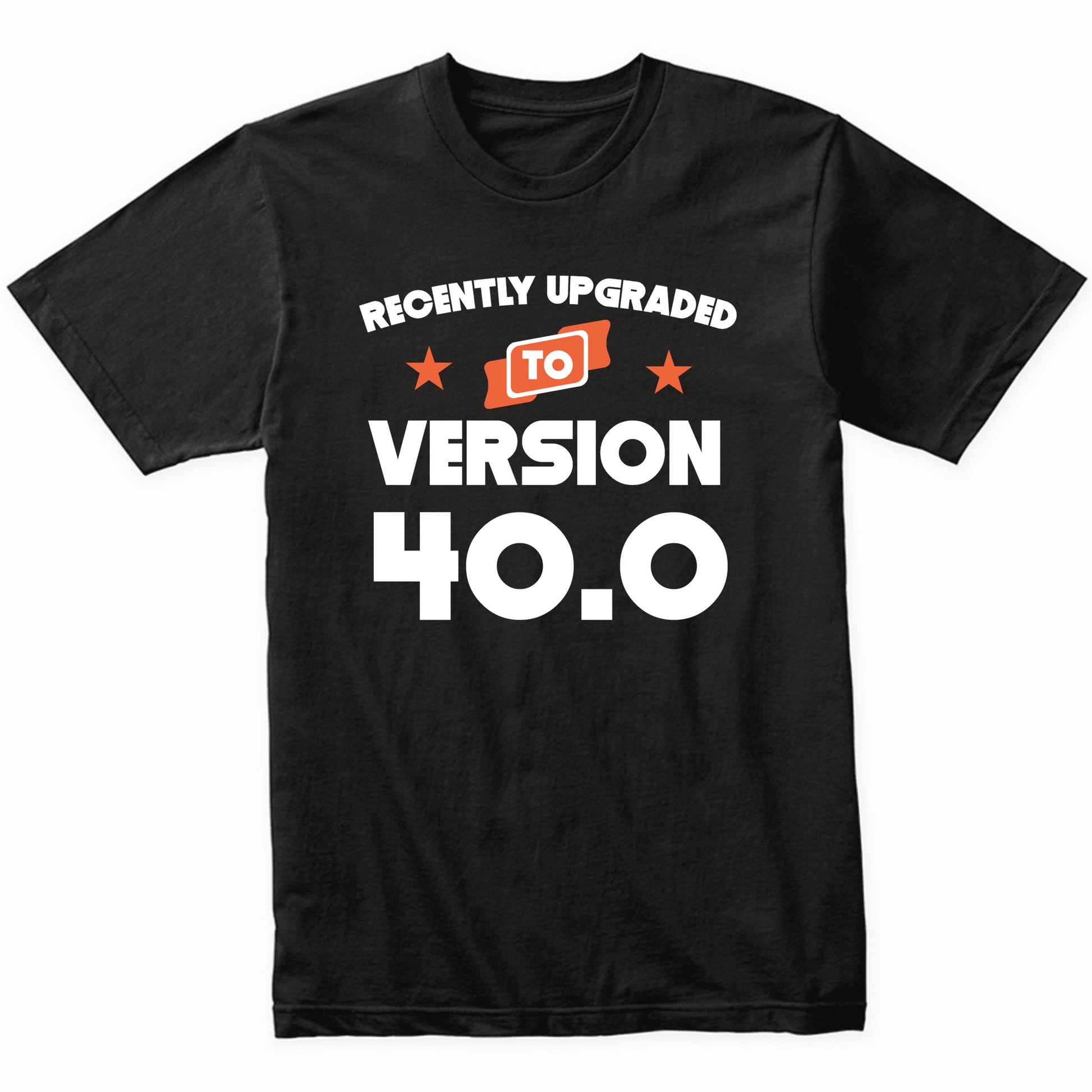 Recently Upgraded To Version 40.0 Funny 40th Birthday T-Shirt
