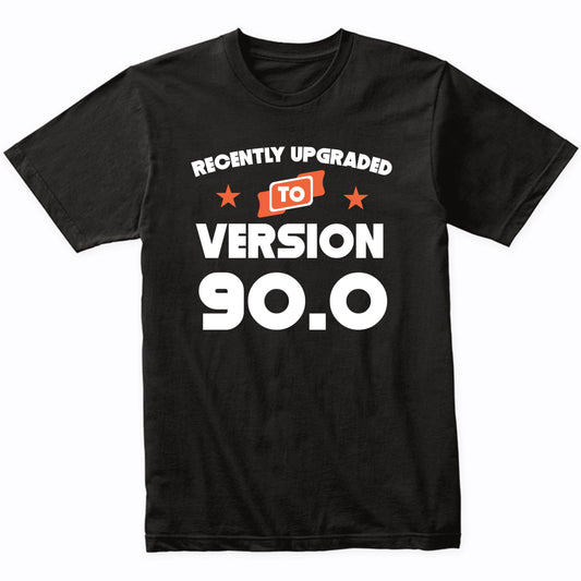 Recently Upgraded To Version 90.0 Funny 90th Birthday T-Shirt