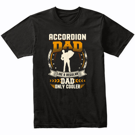 Accordion Dad Like A Regular Dad Only Cooler Funny T-Shirt