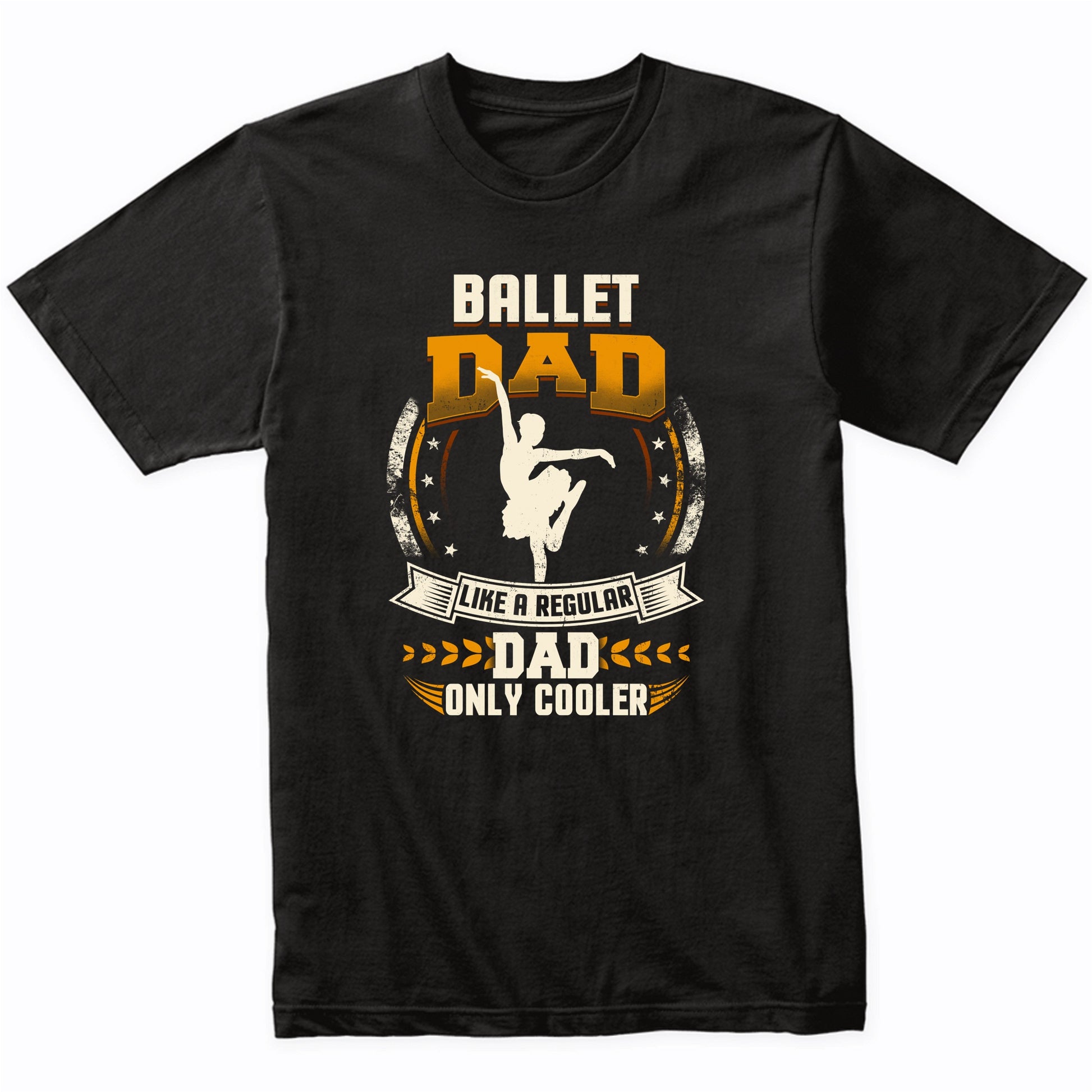 Ballet Dad Like A Regular Dad Only Cooler Funny T-Shirt