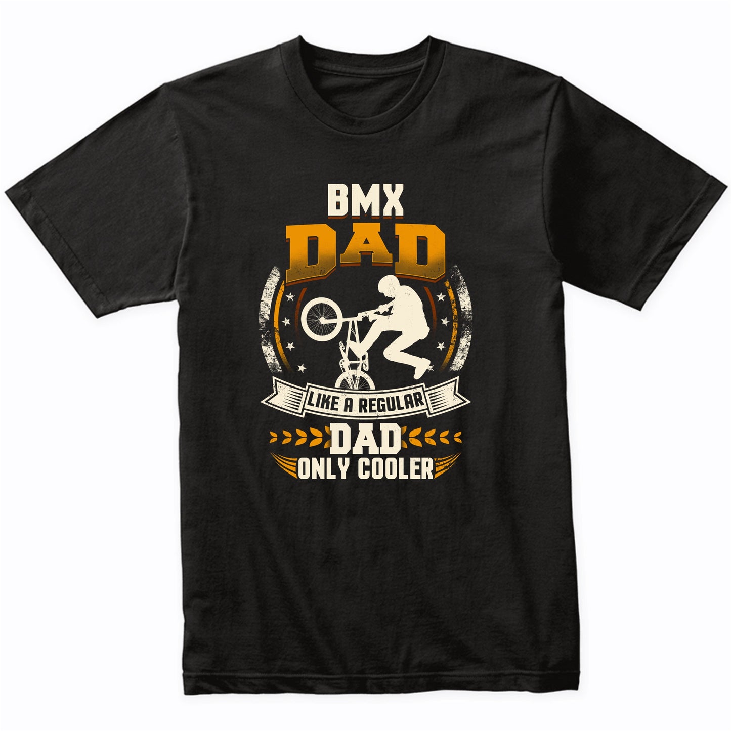 BMX Dad Like A Regular Dad Only Cooler Funny T-Shirt