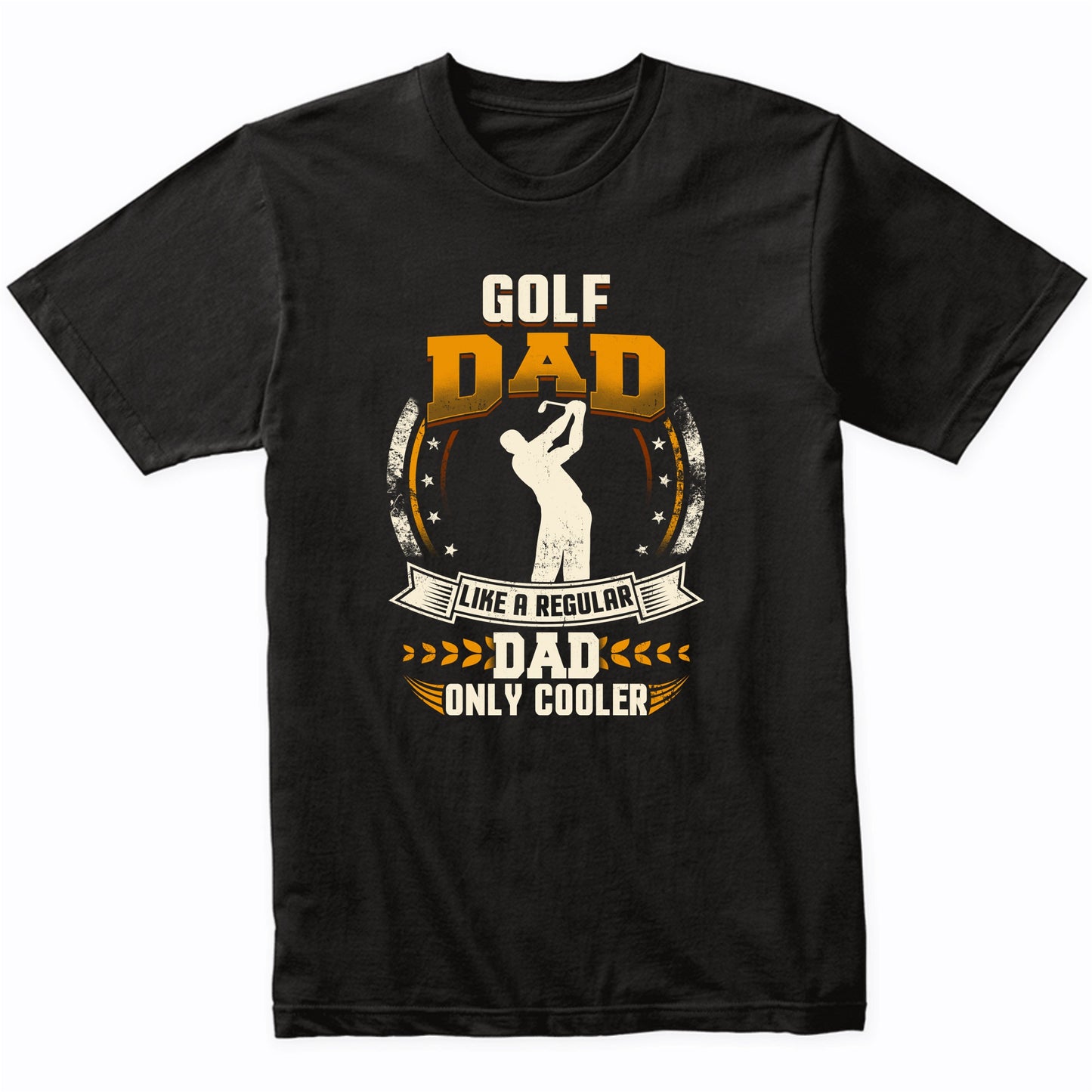 Golf Dad Like A Regular Dad Only Cooler Funny T-Shirt