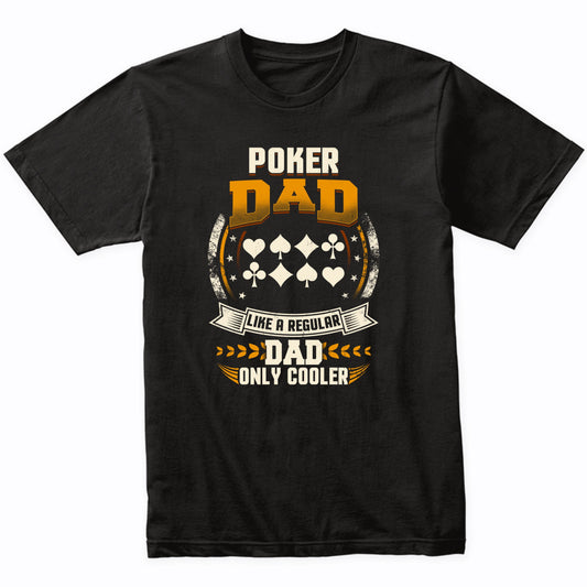 Poker Dad Like A Regular Dad Only Cooler Funny T-Shirt
