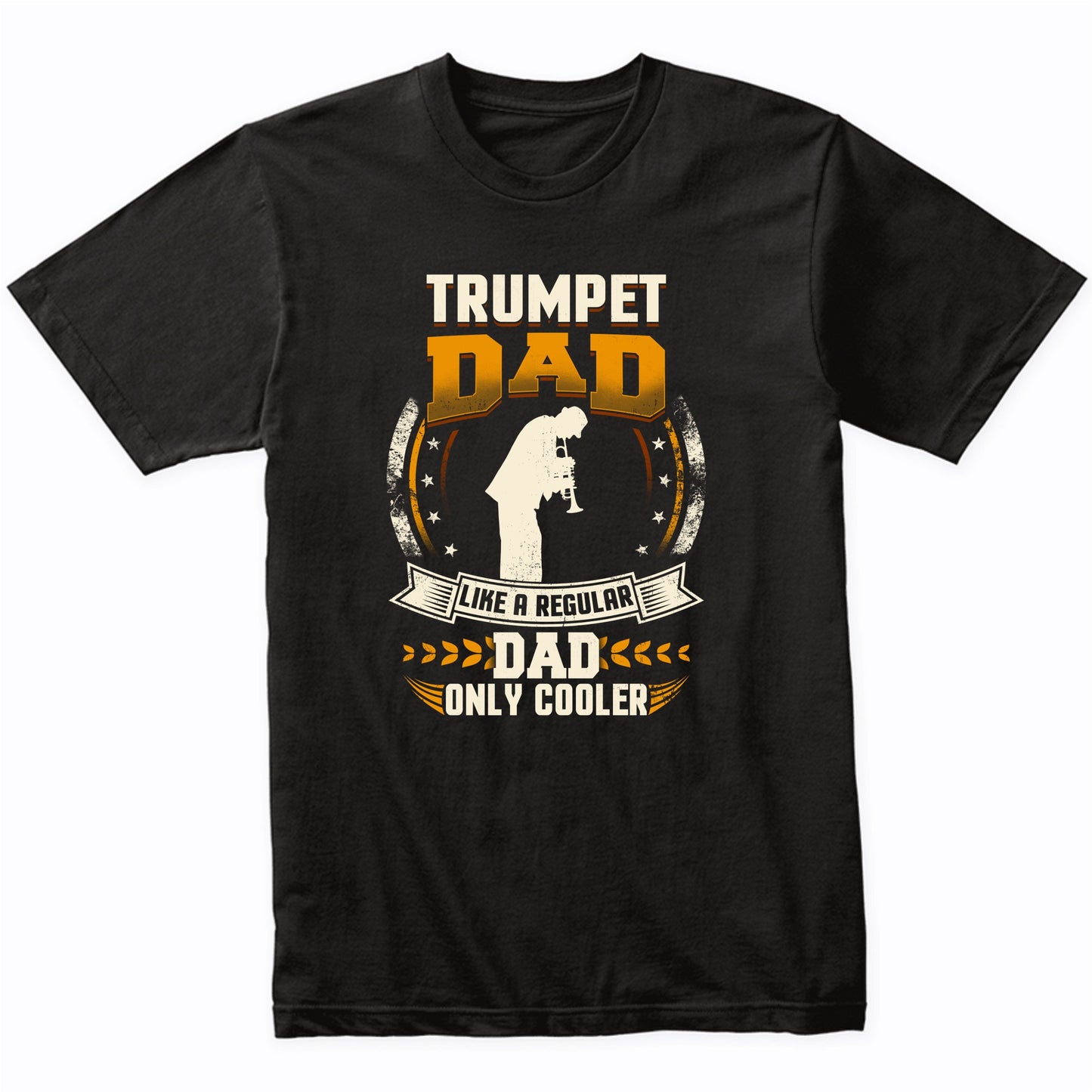 Trumpet Dad Like A Regular Dad Only Cooler Funny T-Shirt
