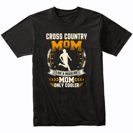 Cross Country Mom Like A Regular Mom Only Cooler Funny T-Shirt
