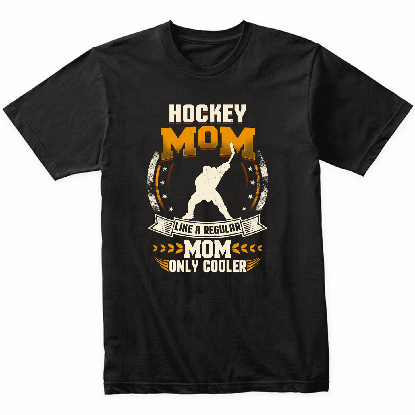 Hockey Mom Like A Regular Mom Only Cooler Funny T-Shirt