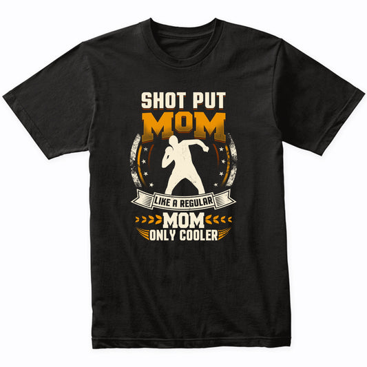 Shot Put Mom Like A Regular Mom Only Cooler Funny T-Shirt