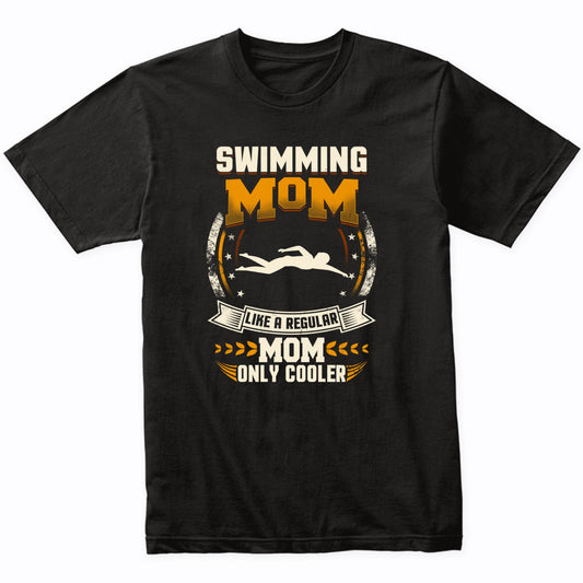 Swimming Mom Like A Regular Mom Only Cooler Funny T-Shirt