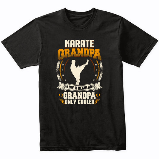 Karate Grandpa Like A Regular Grandpa Only Cooler Funny T-Shirt