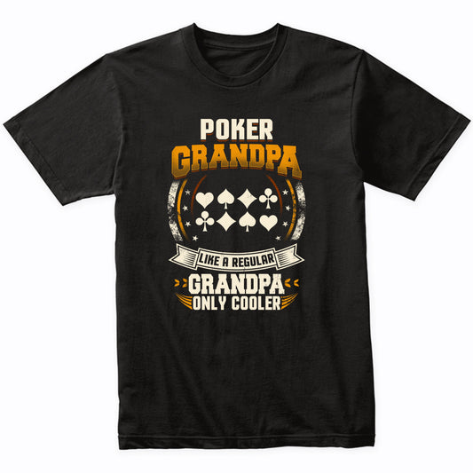 Poker Grandpa Like A Regular Grandpa Only Cooler Funny T-Shirt