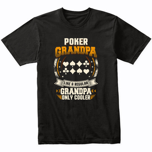 Poker Grandpa Like A Regular Grandpa Only Cooler Funny T-Shirt
