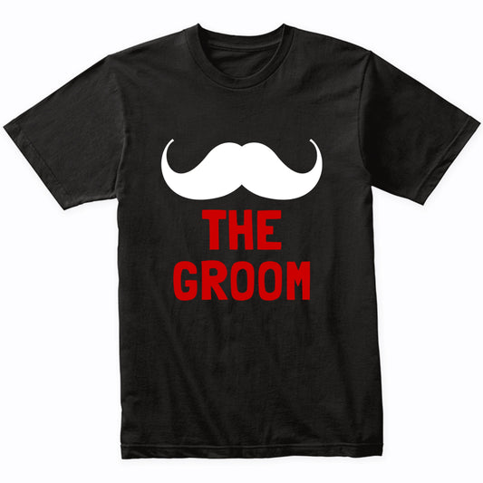 The Groom Shirt - Bachelor Party Wedding Party Mustache T-Shirt