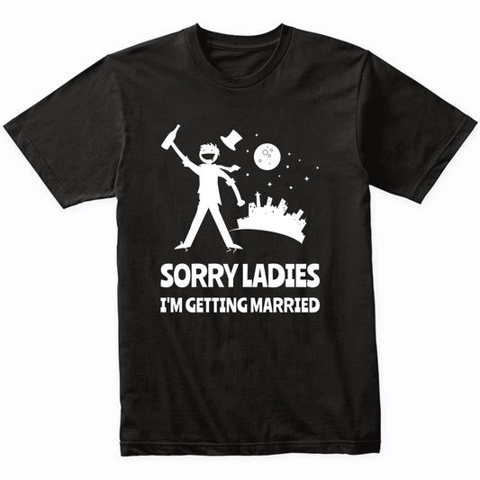 Sorry Ladies I'm Getting Married Funny Bachelor Party Shirt