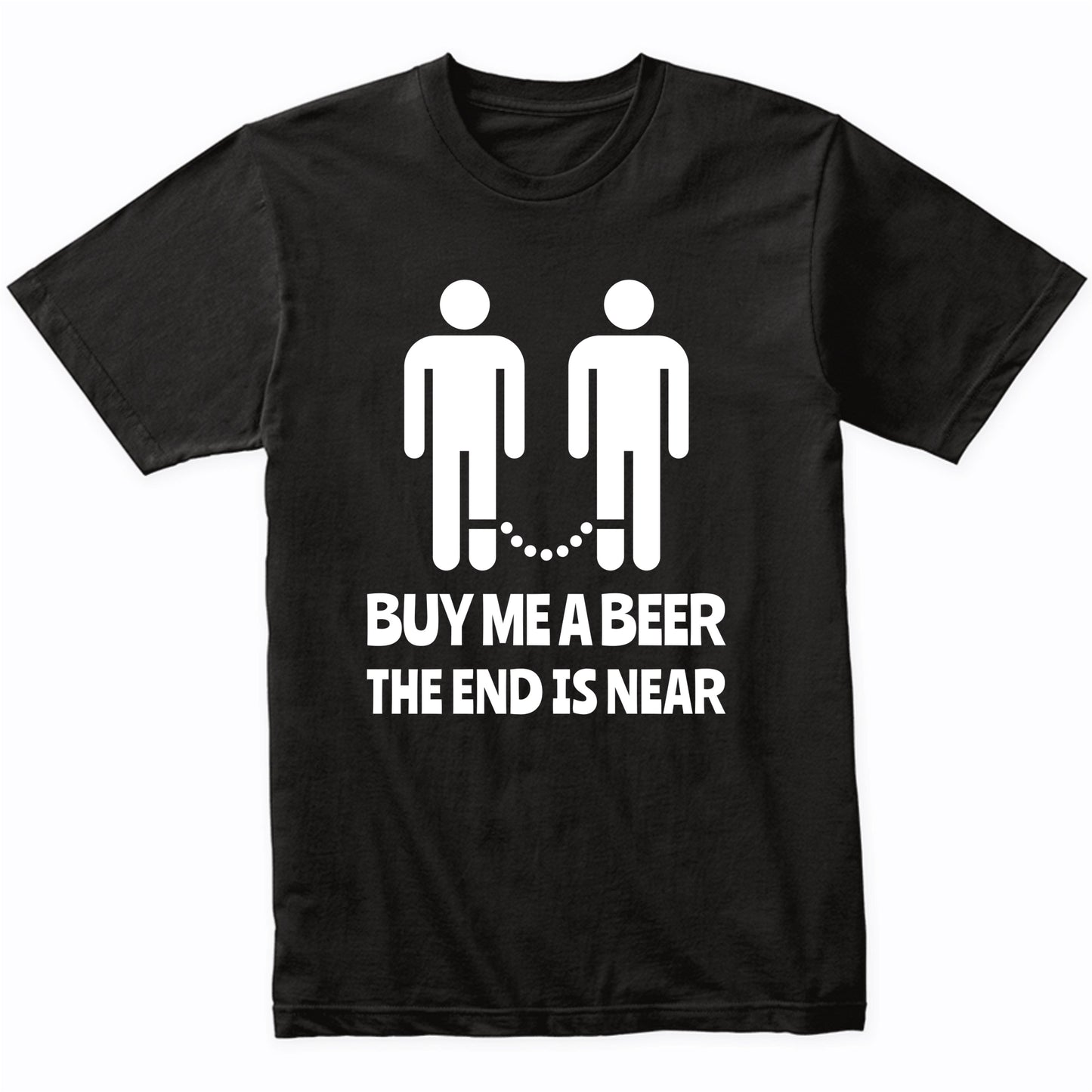 Funny Gay Wedding Bachelor Party Shirt - Buy Me A Beer The End Is Near