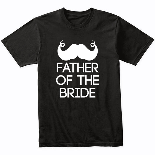 Father Of The Bride Mustache Wedding Party Shirt