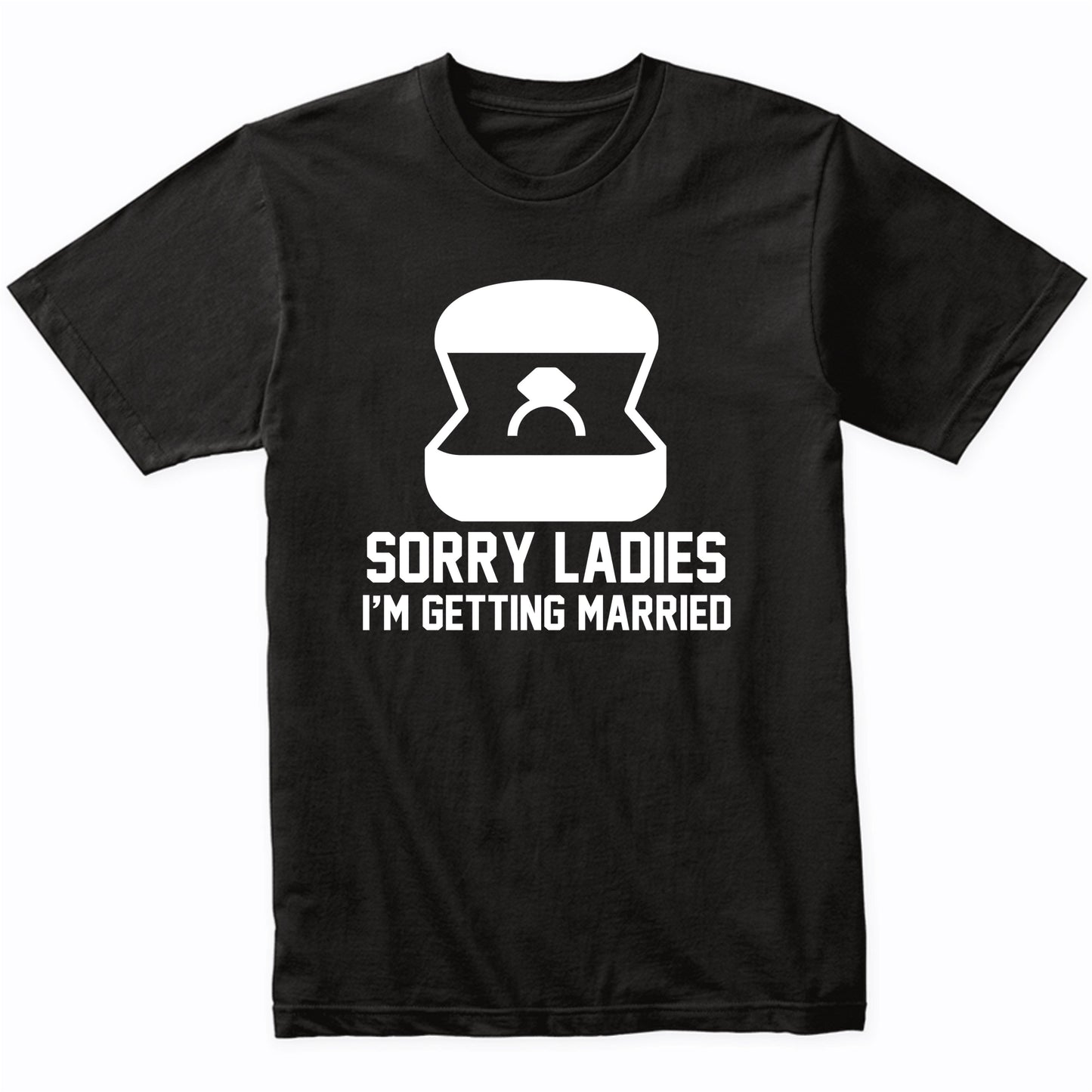 Sorry Ladies I'm Getting Married Funny Bachelor Party Shirt