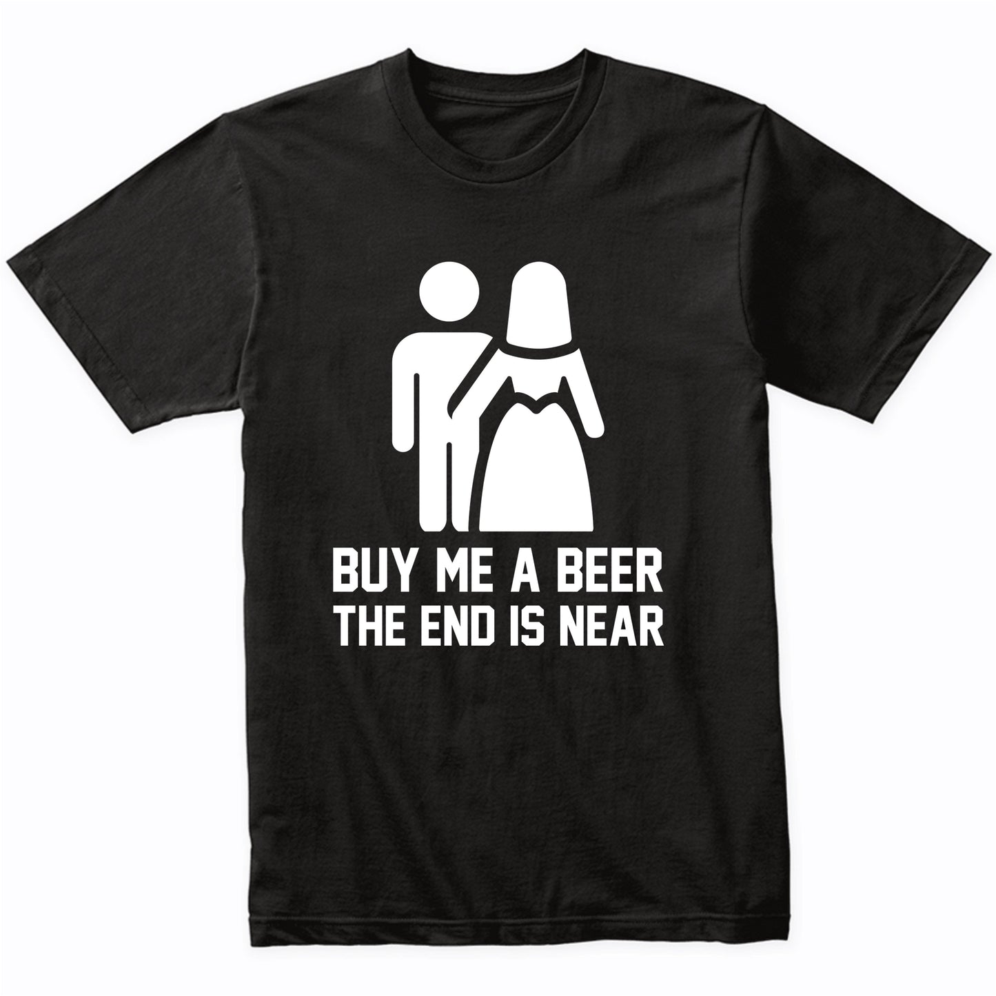 Funny Bachelor Party Shirt Buy Me A Beer The End Is Near