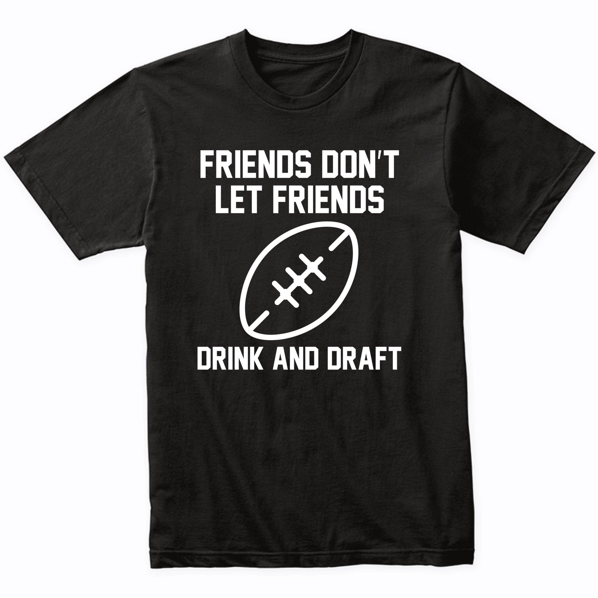 Fantasy Football Shirt Friends Don't Let Friends Drink And Draft