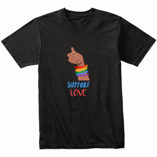 Support Love Gay Pride LGBTQ Rainbow Bracelets T-Shirt