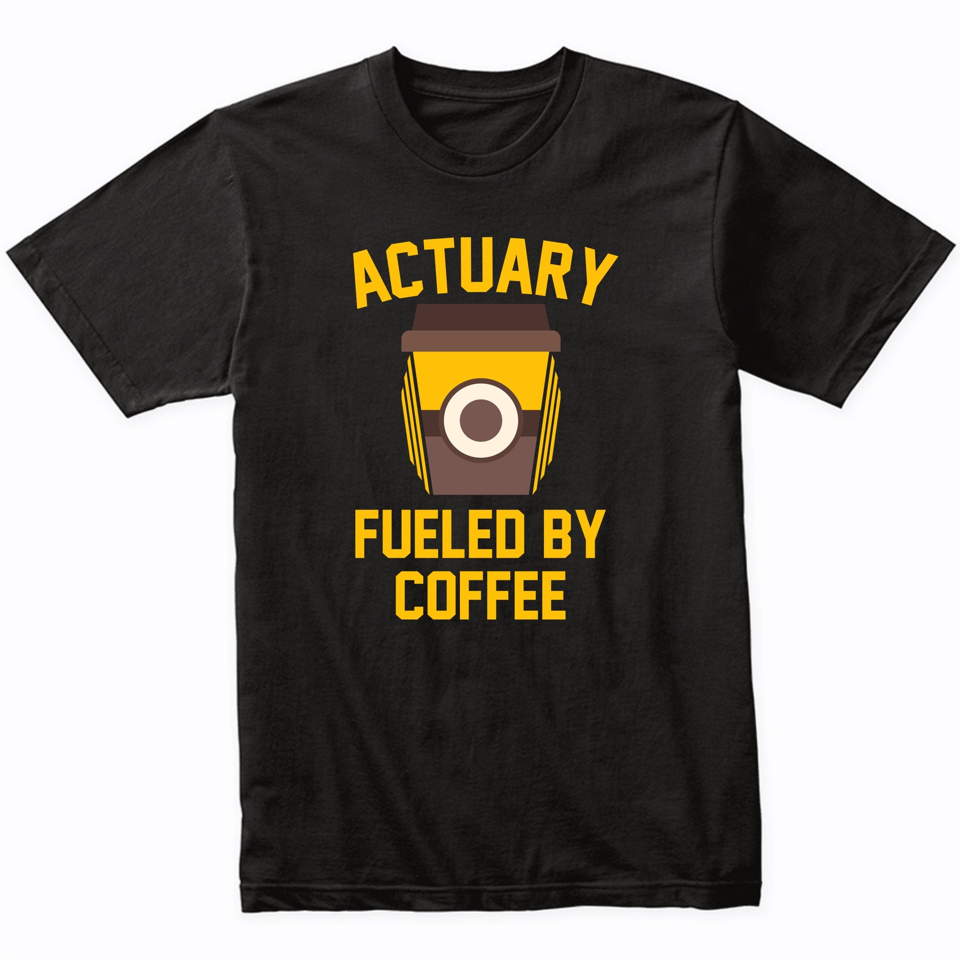 Actuary Fueled By Coffee Funny Actuarial Shirt