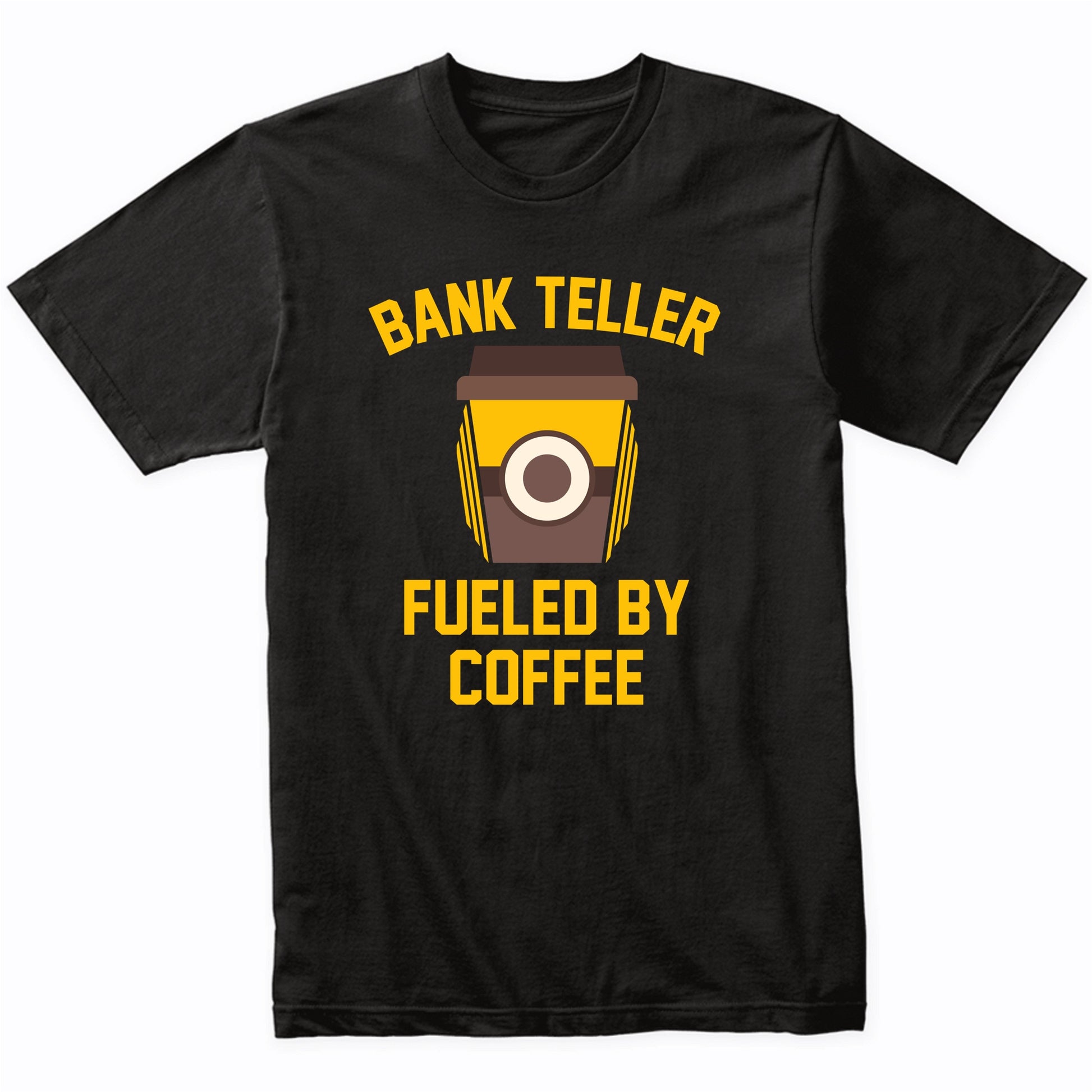 Bank Teller Fueled By Coffee Funny Banking Shirt