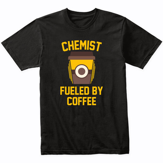Chemist Fueled By Coffee Funny Chemistry Shirt