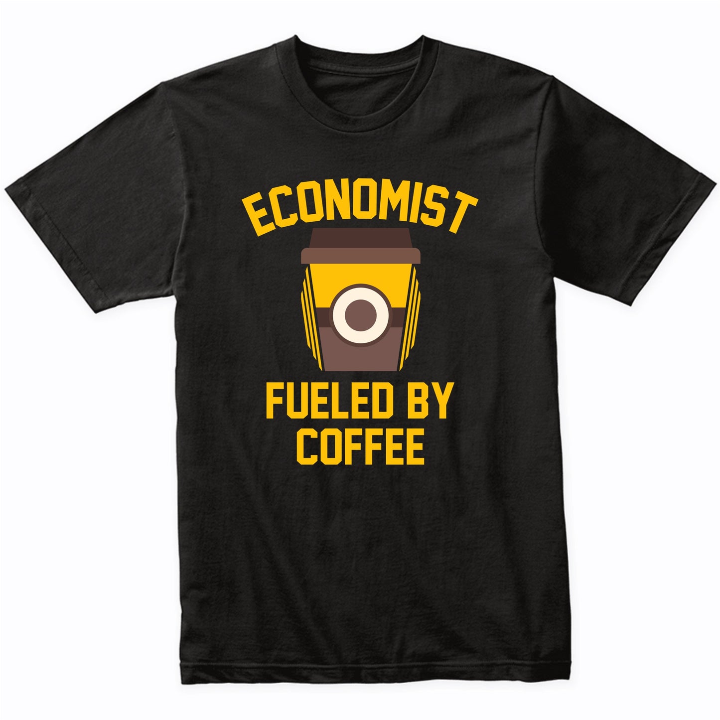 Economist Fueled By Coffee Funny Shirt