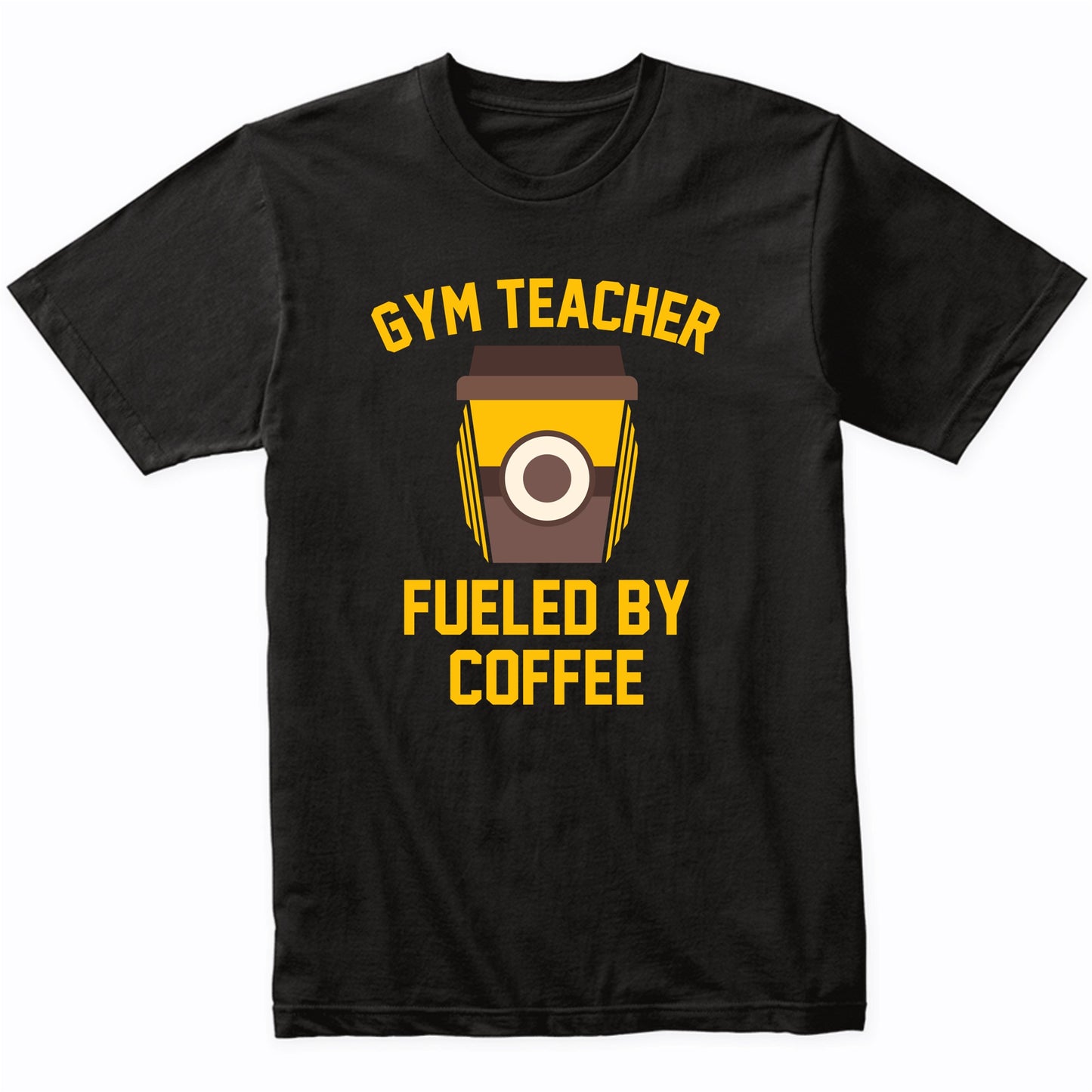 Gym Teacher Fueled By Coffee Funny Teaching Shirt