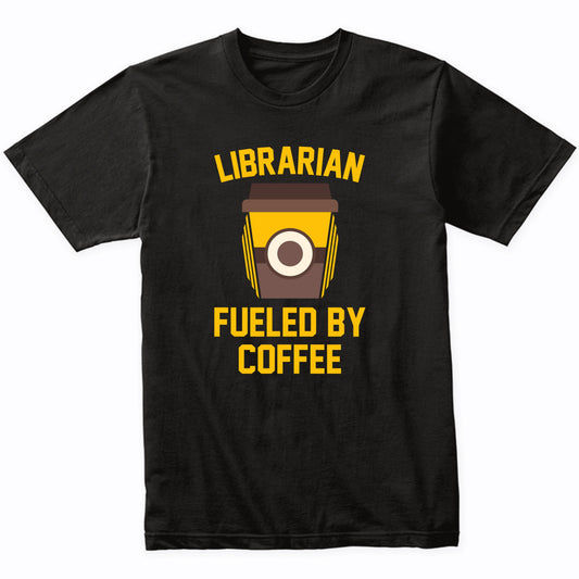 Librarian Fueled By Coffee Funny Shirt