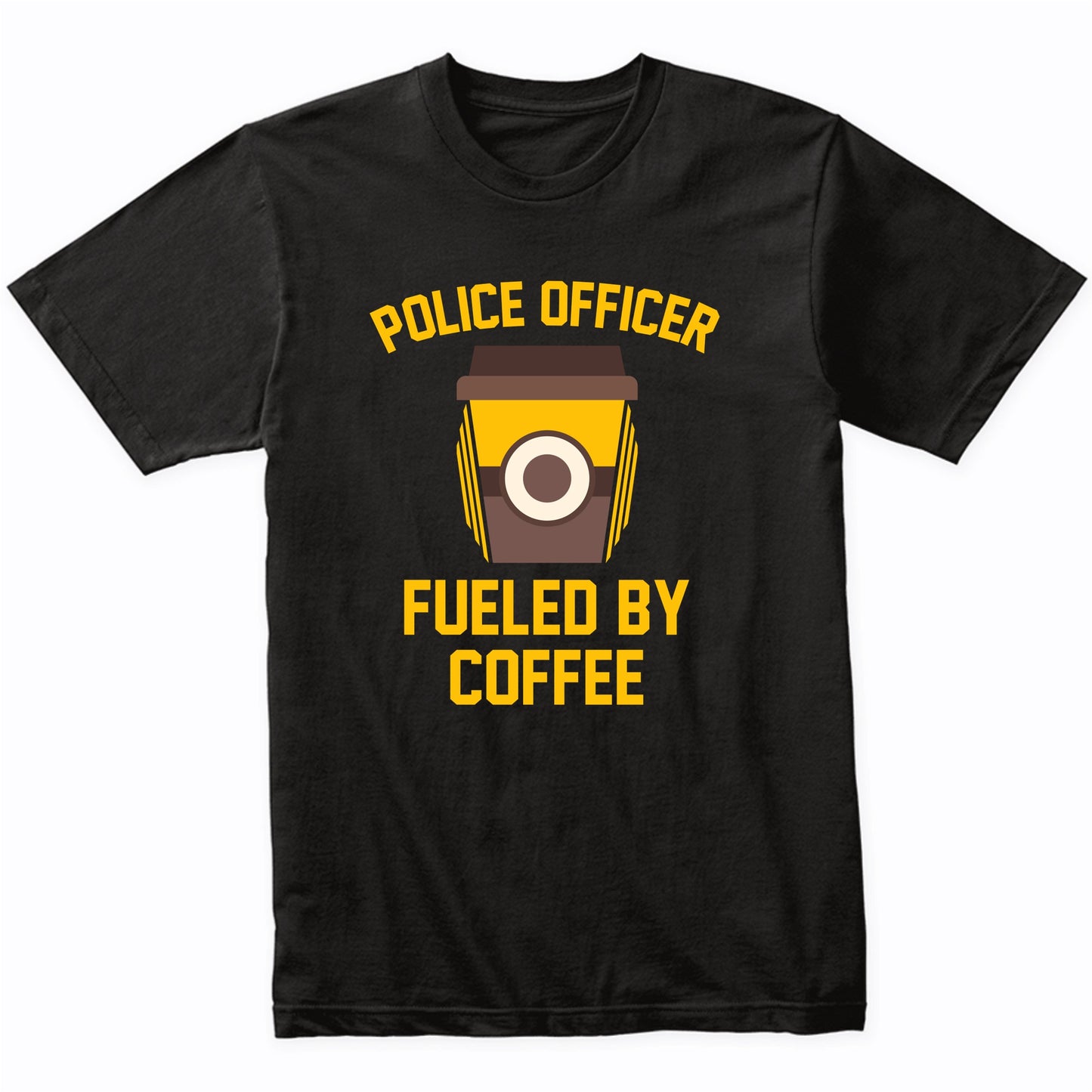 Police Officer Fueled By Coffee Funny Policeman Shirt