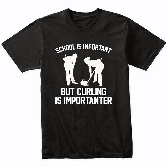 School Is Important But Curling Is Importanter Funny Shirt