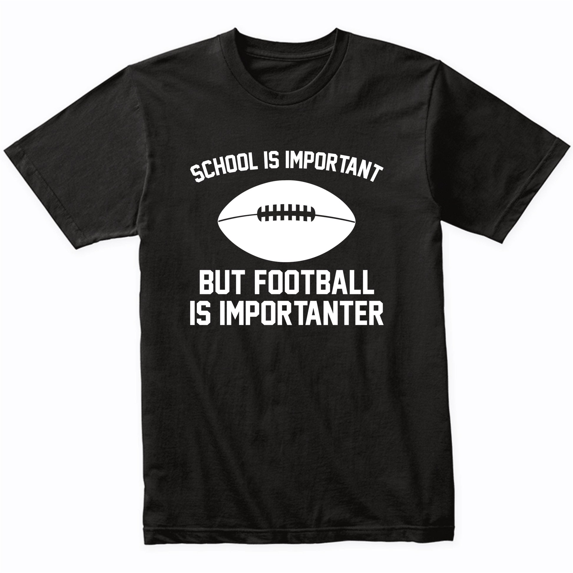 School Is Important But Football Is Importanter Funny Shirt