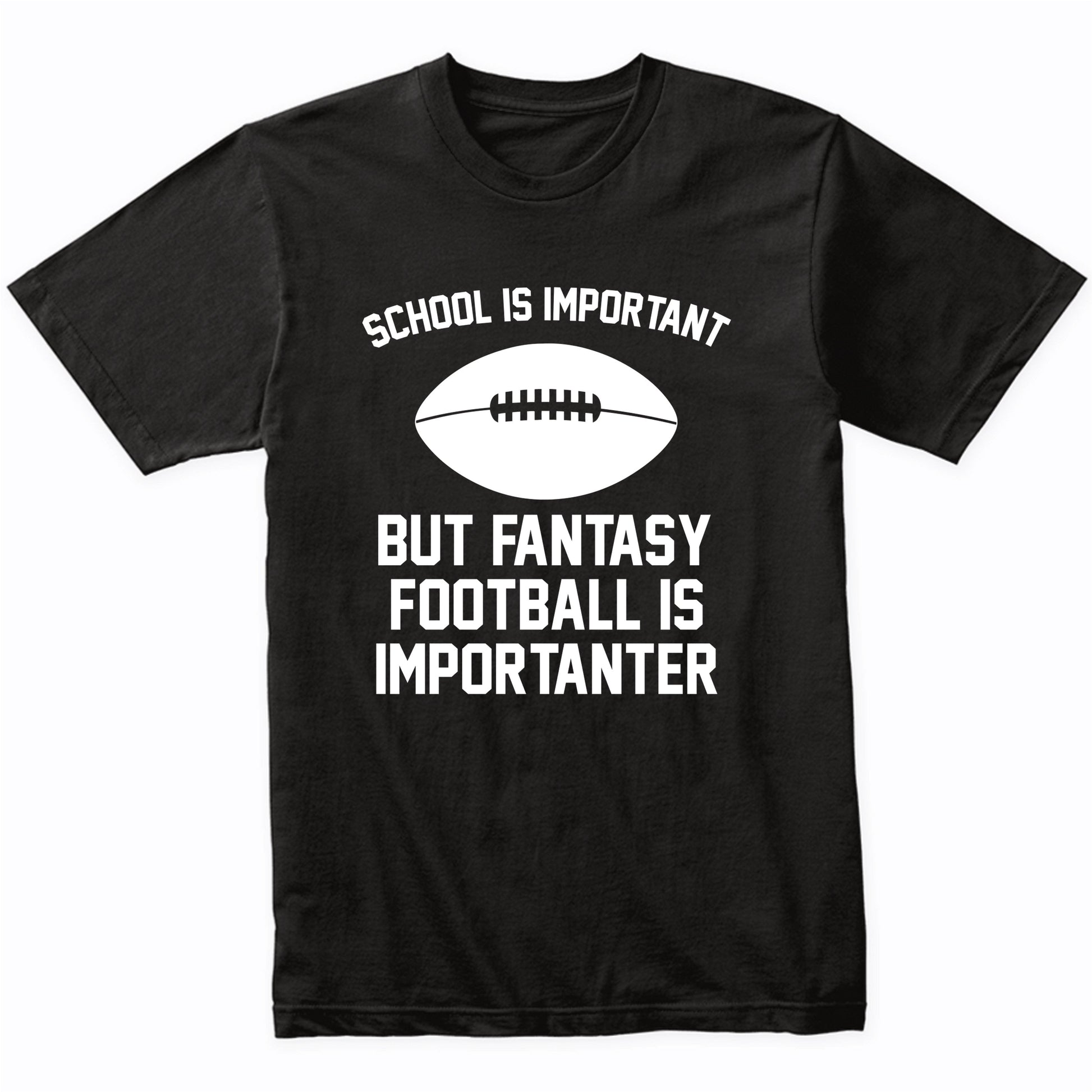 School Is Important But Fantasy Football Is Importanter Funny Shirt
