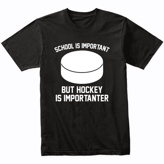 School Is Important But Hockey Is Importanter Funny Shirt