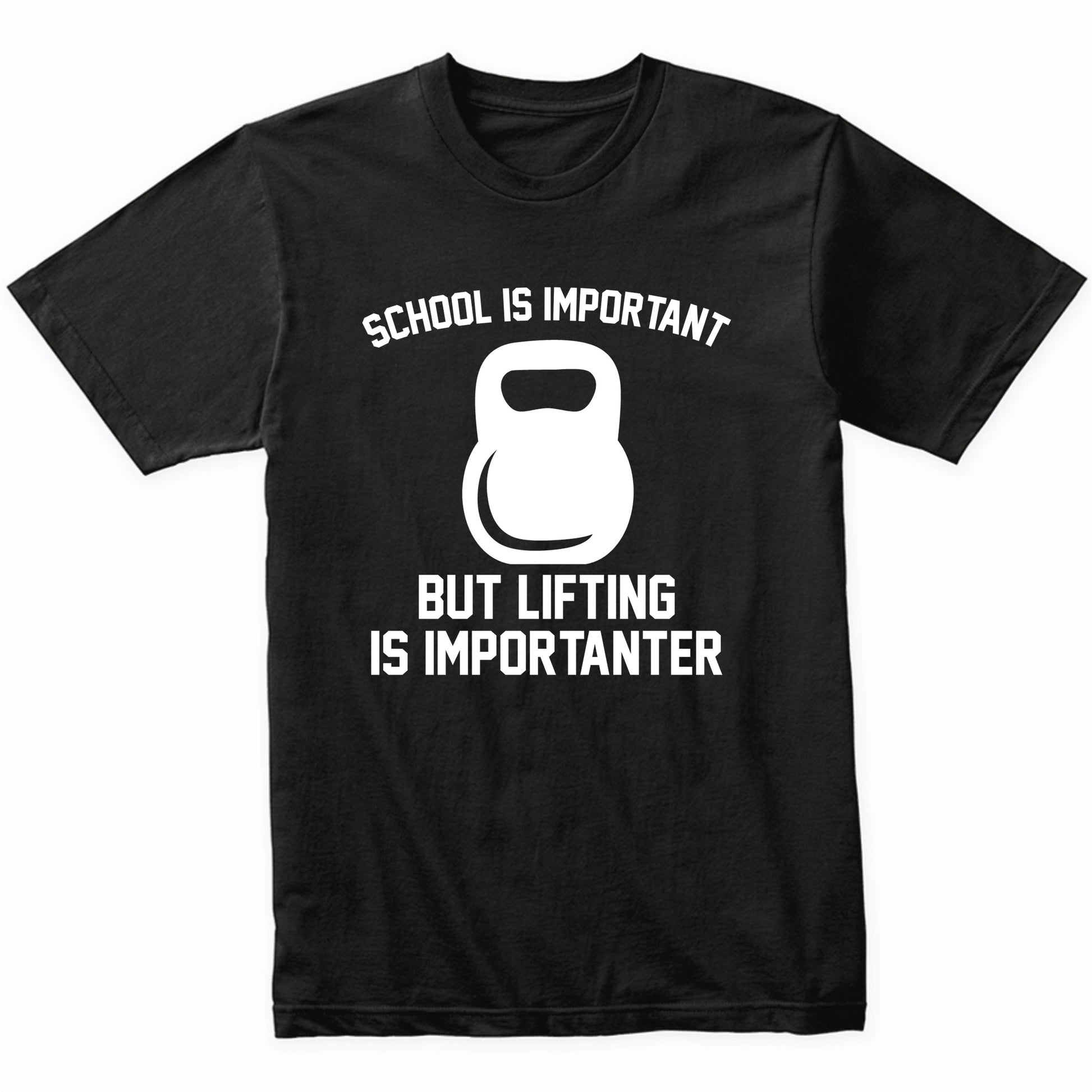 School Is Important But Lifting Is Importanter Funny Shirt