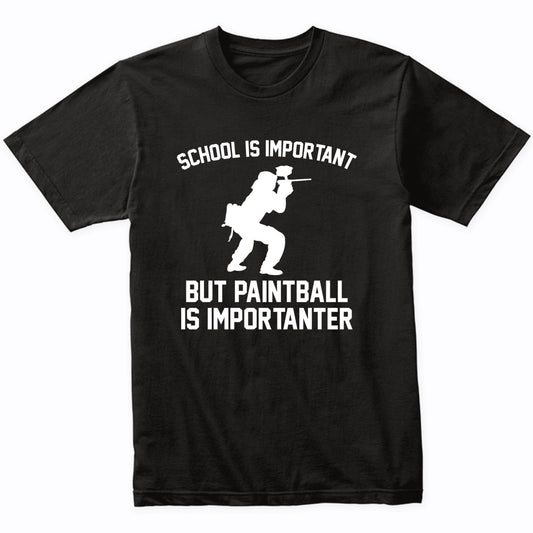 School Is Important But Paintball Is Importanter Funny Shirt