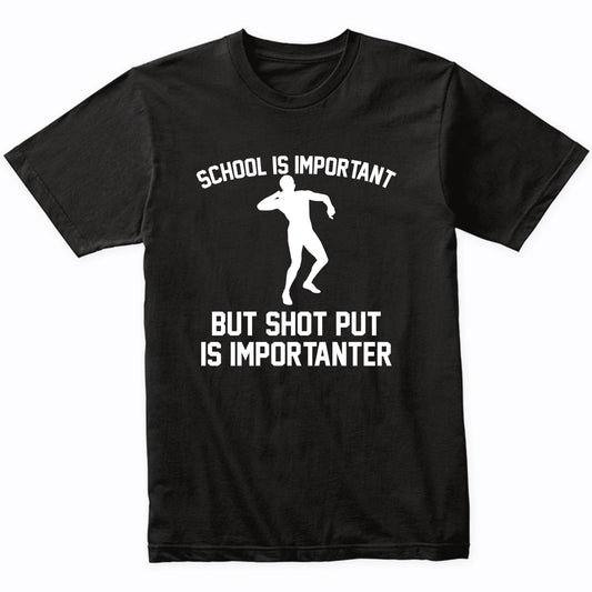 School Is Important But Shot Put Is Importanter Funny Shirt