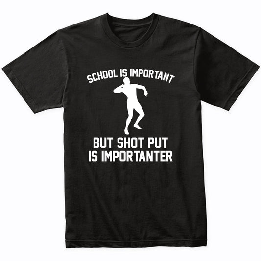 School Is Important But Shot Put Is Importanter Funny Shirt