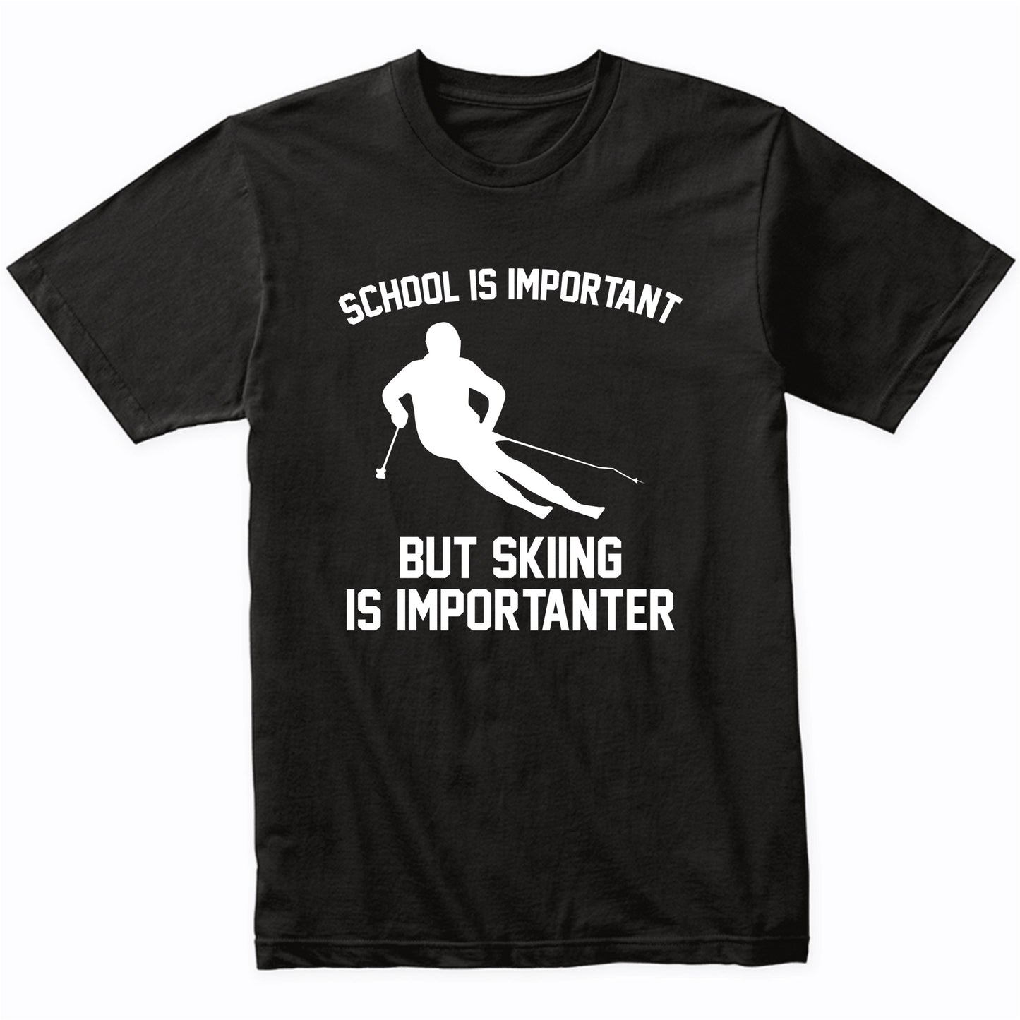 School Is Important But Skiing Is Importanter Funny Shirt