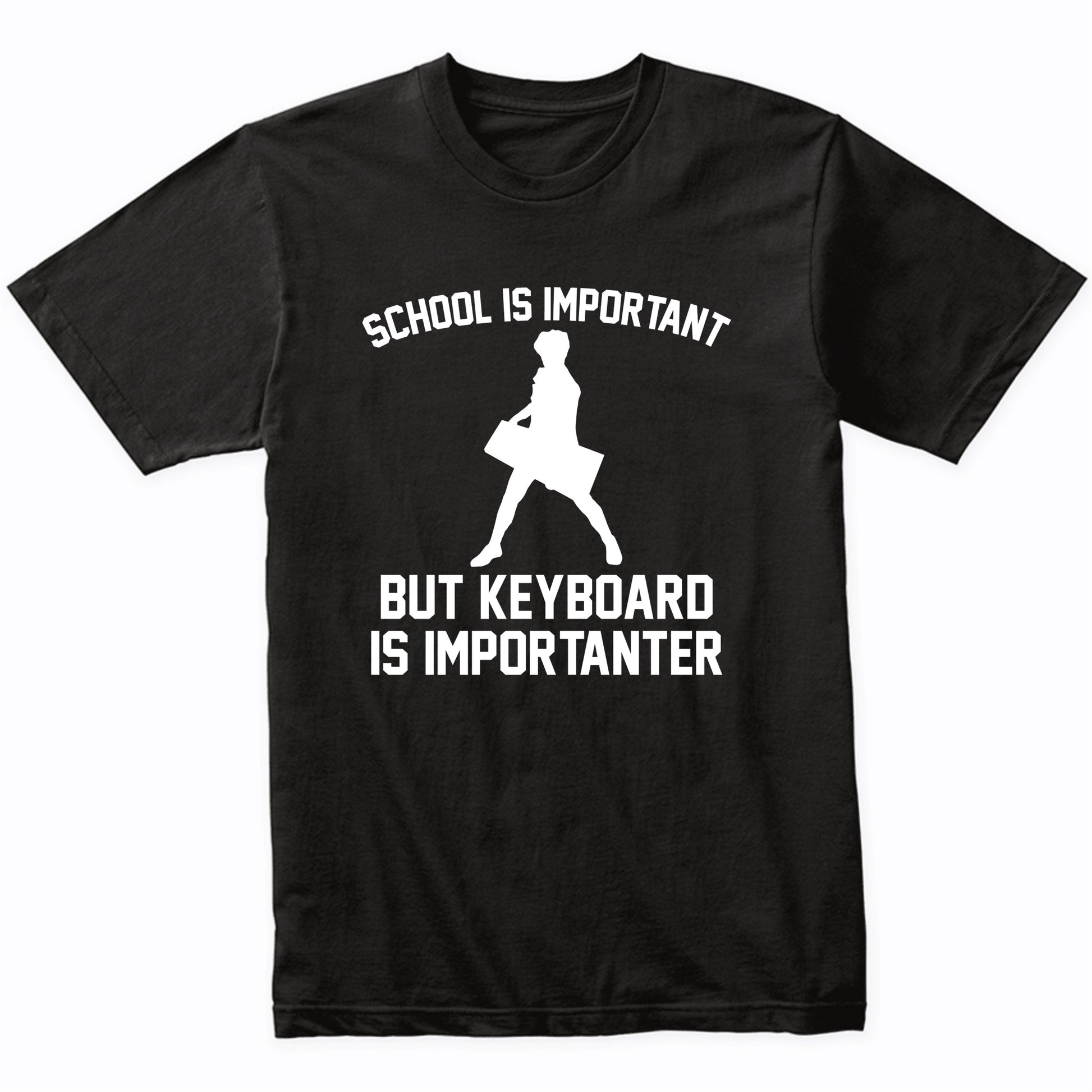 School Is Important But Keyboard Is Importanter Funny Shirt